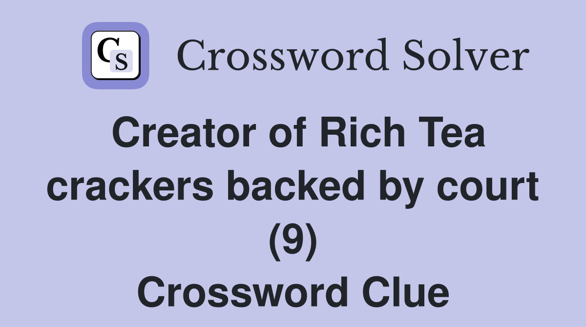 Creator of Rich Tea crackers backed by court (9) Crossword Clue